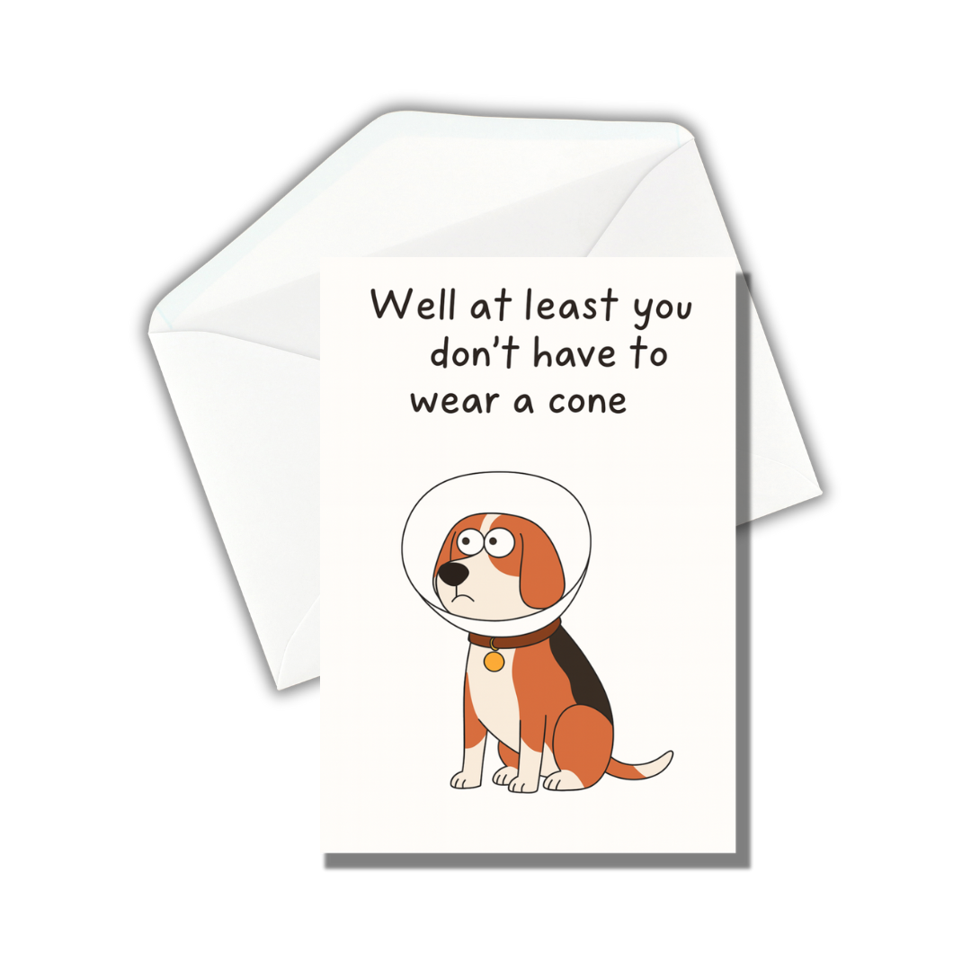 Well at Least You Don’t Have to Wear a Cone Card