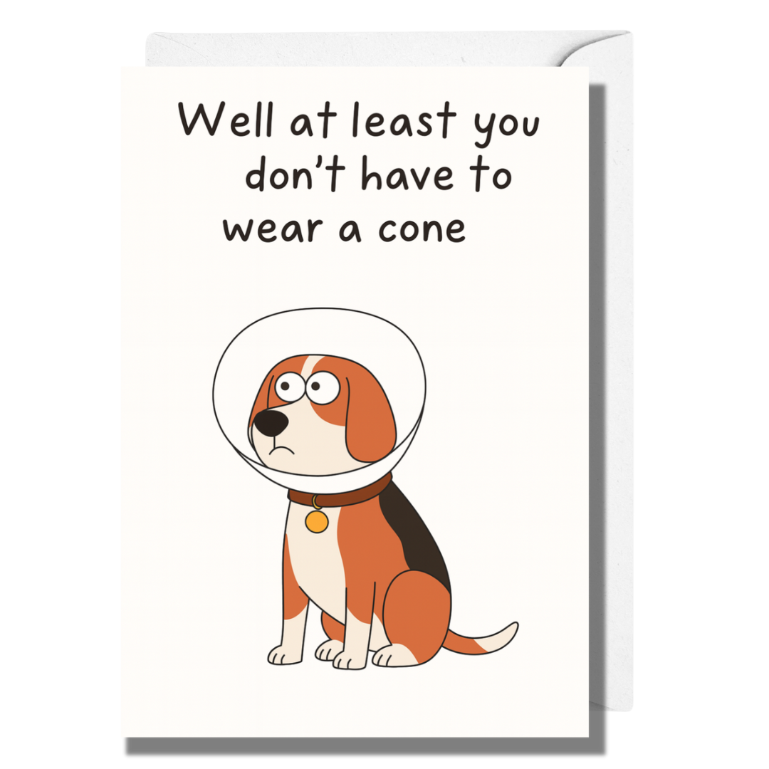 Well at Least You Don’t Have to Wear a Cone Card